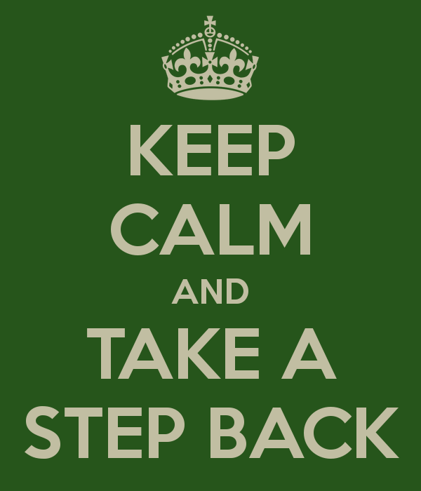 keep calm and take a step back 1